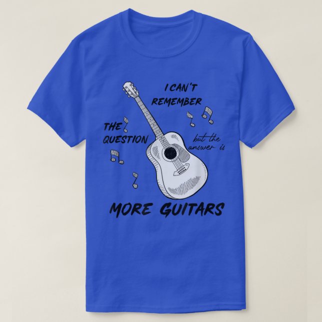 The Answer Is More Guitars Funny Guitarist Guitar  T-Shirt (Design Front)