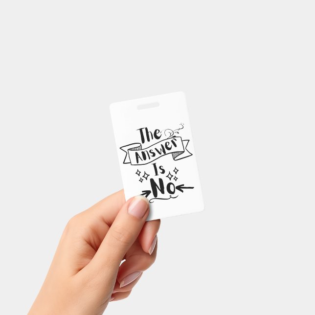 The Answer Is No Funny Quote Badge (Handheld)