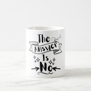 The Answer Is No Funny Quote  Coffee Mug