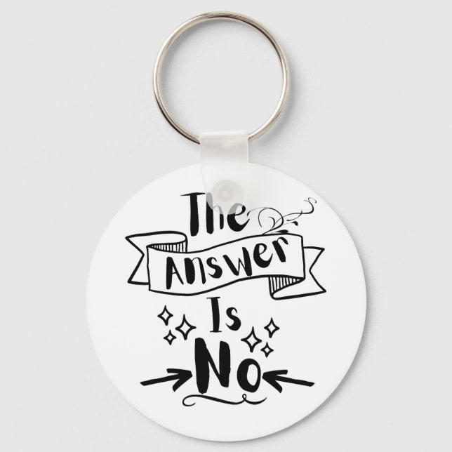 The Answer Is No Funny Quote  Key Ring (Front)