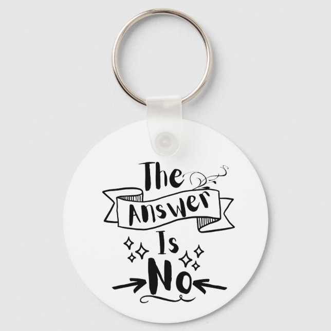 The Answer Is No Funny Quote Keychain (Front)