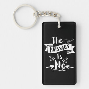 The Answer Is No Funny Quote White Text Keychain