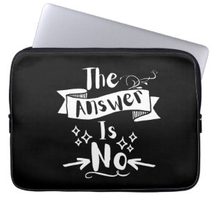 The Answer Is No Funny Quote White Text Laptop Sleeve
