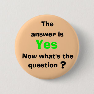 The, answer is, Yes, Now what's ... 2 Inch Round Button