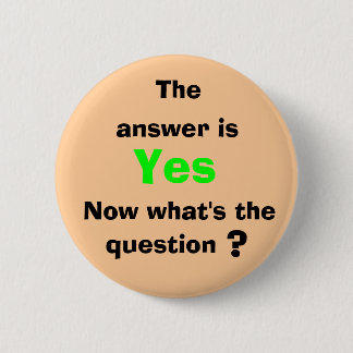 The, answer is, Yes, Now what's ... 2 Inch Round Button