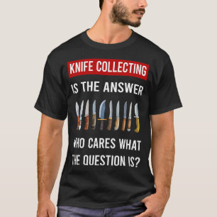 The Answer Knife Collecting Knives T-Shirt