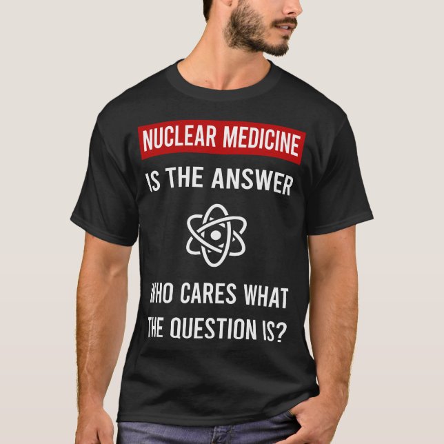 The Answer Nuclear Medicine T-Shirt (Front)
