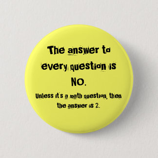 The answer to every question 2 inch round button