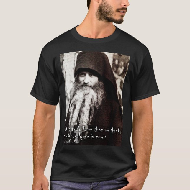 the Apocalypse is now. Fr. Seraphim Rose T-Shirt (Front)