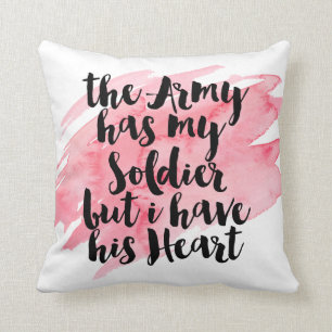 The Army Has My Soldier But I Have His Heart Throw Pillow