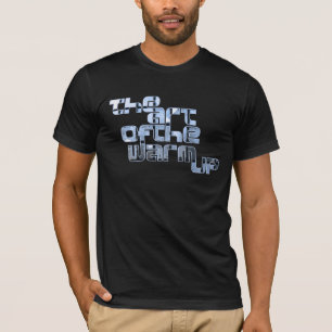 The Art Of The Warm Up T-Shirt
