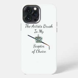 “The Artists Brush is My Sceptre of Choice” iPhone 13 Pro Max Case