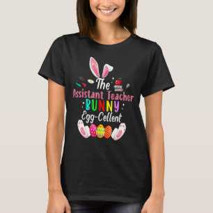 The Assistant Teacher Bunny Egg Cellent Cute Bunny T-Shirt