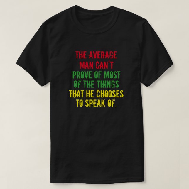 The average man can't prove of most of the things T-Shirt (Design Front)