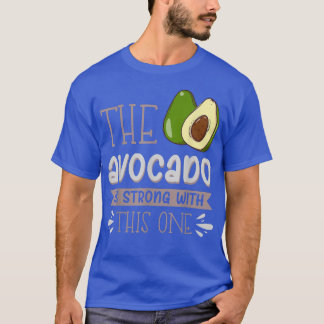 The Avocado Is Strong With This One T-Shirt