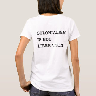 The Awakening: Colonialism Is Not Liberation  T-Shirt