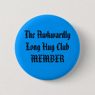 The Awkwardly Long Hug Club MEMBER 2 Inch Round Button