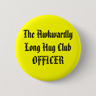 The Awkwardly Long Hug Club OFFICER 2 Inch Round Button
