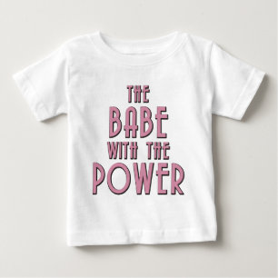 The Babe With The Power Baby T-Shirt