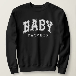 The Baby Catcher Labour and Delivery Nurse L&D Sweatshirt