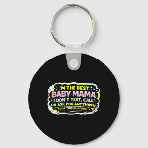 The Baby Mama Dont Text Call Or Ask for Anything Keychain