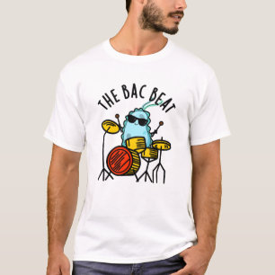The Bac Beat Funny Drummer Bacteria Pun  T-Shirt