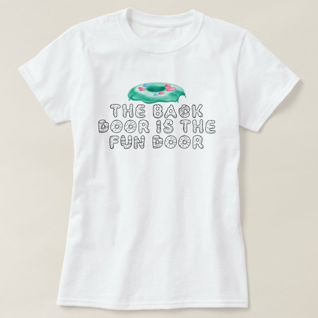 The Back Door is the Fun Door Funny Doughnut Quote T-Shirt (Design Front)