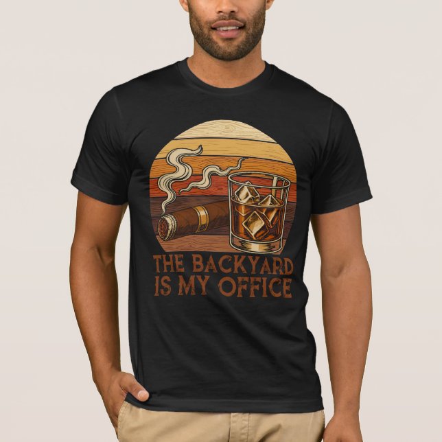 The Backyard Is My Office Funny Whiskey Cigar T-Shirt (Front)