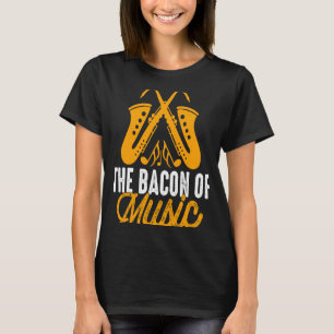 The Bacon of Music Saxophone Saxaphone Player 2 T-Shirt