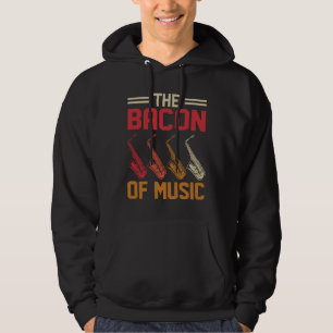 The Bacon of Music Saxophone Saxaphone Player  4 Hoodie