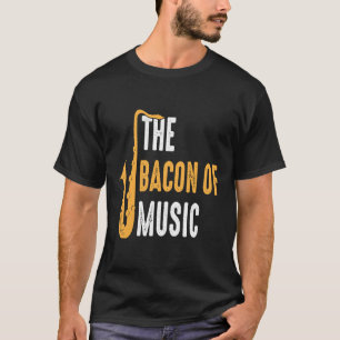 The Bacon of Music Saxophone Saxaphone Player 5 T-Shirt