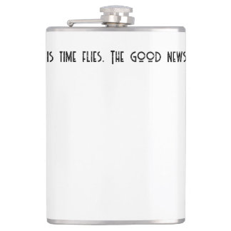 The bad news is time flies. l hip flask