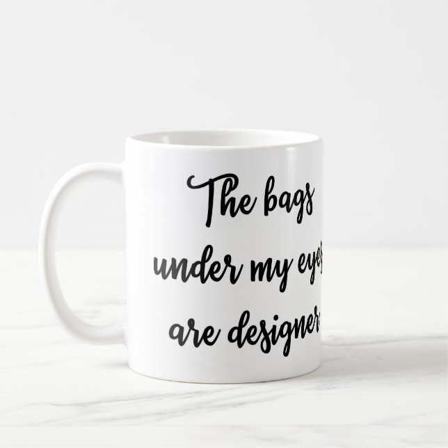 The bags under my eyes are designer Mug (Left)