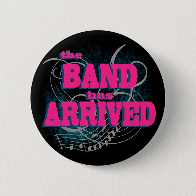 The Band Has Arrived 2 Inch Round Button (Front)