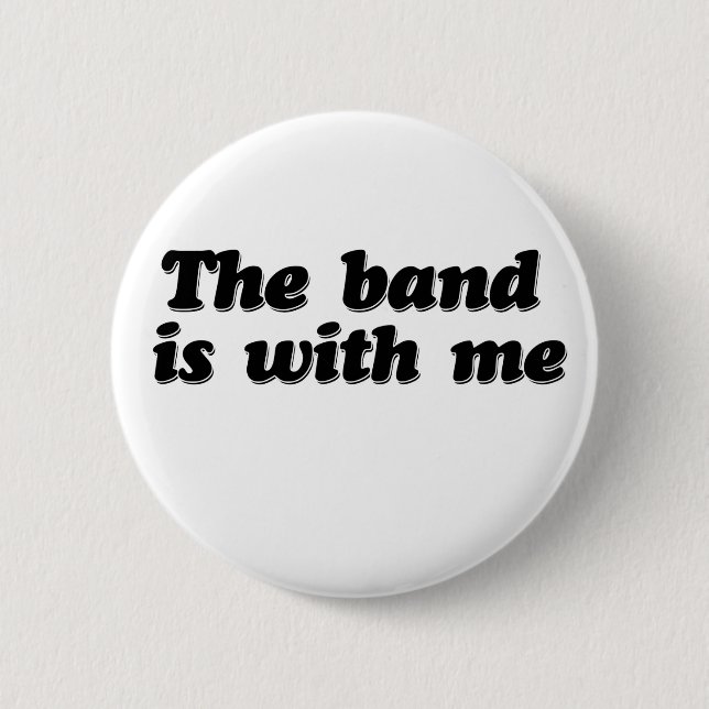 The Band is with me 2 Inch Round Button (Front)