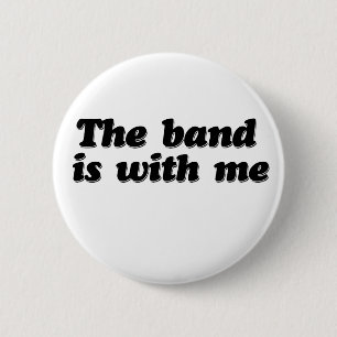 The Band is with me 2 Inch Round Button