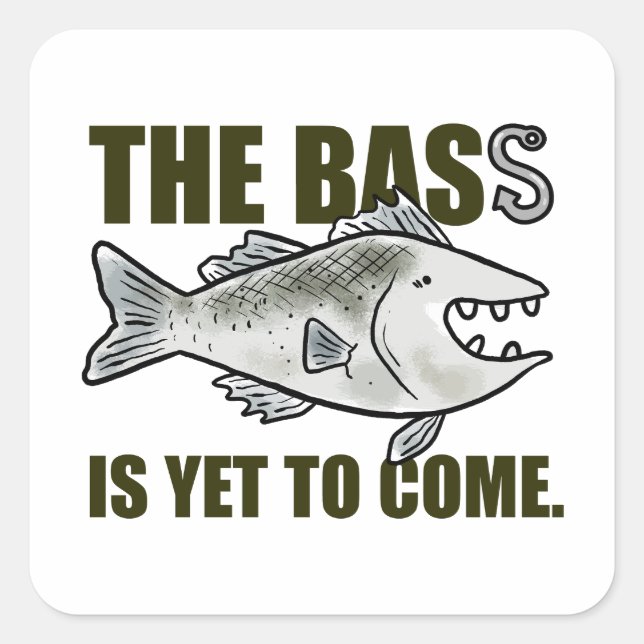 The Bass Is Yet To Come Fishing Pun Sticker (Front)