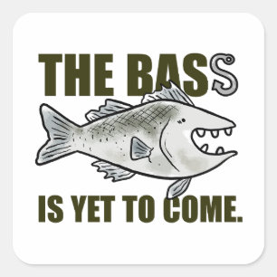 The Bass Is Yet To Come Fishing Pun Sticker