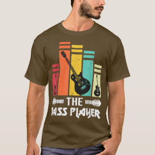 The Bass Player For Bass Guitar Music Lovers Acous T-Shirt
