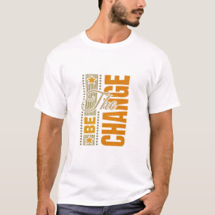 The Be Change – Inspirational Motivational Quote  T-Shirt