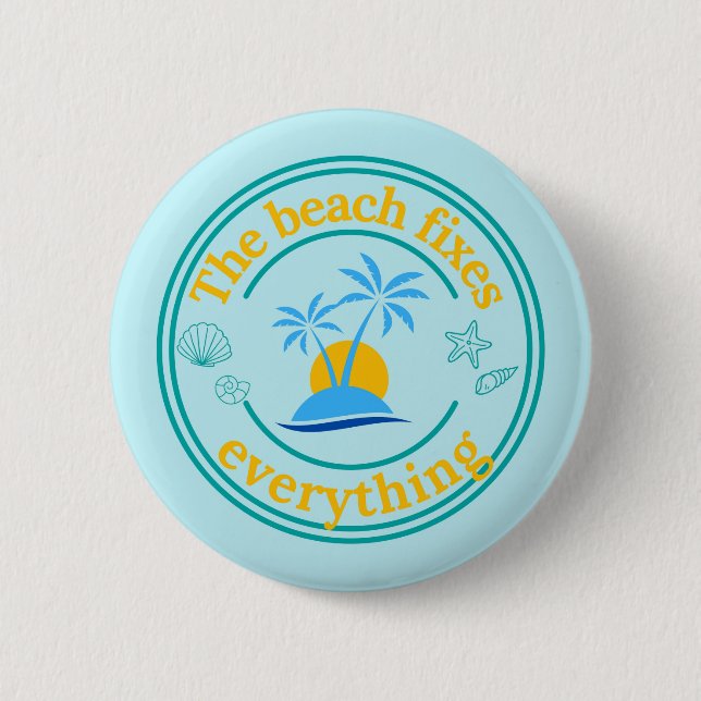 The Beach Fixes Everything 2 Inch Round Button (Front)