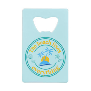 The Beach Fixes Everything Credit Card Bottle Opener
