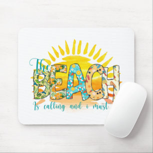 The Beach is Calling and I Must Go Mouse Pad