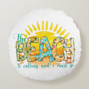The Beach is Calling and I Must Go Round Pillow