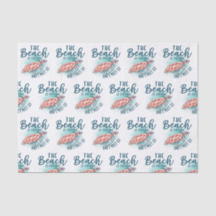 The beach is calling and I must go Tissue Paper