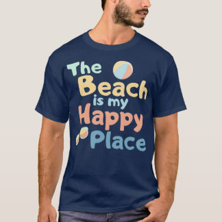 The Beach Is My Happy Place Fun Summer Beach Sand  T-Shirt