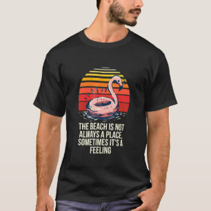 The Beach Is Not Always A Place Beach Bum Quotes T-Shirt