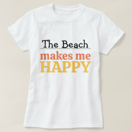 The Beach Makes Me Happy Quote Vibrant Modern Sea T-Shirt