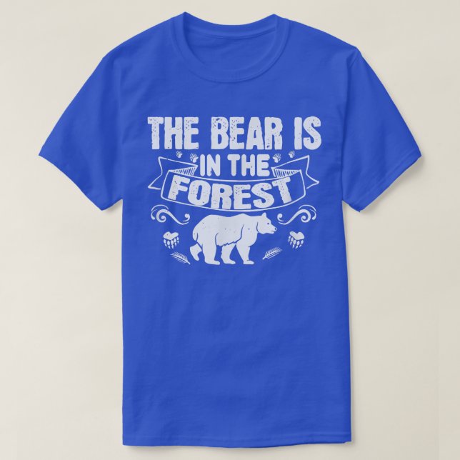 The Bear Is In The Forest - Bear Lover1891  T-Shirt (Design Front)