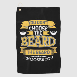 The Beard Chooses You Golf Towel